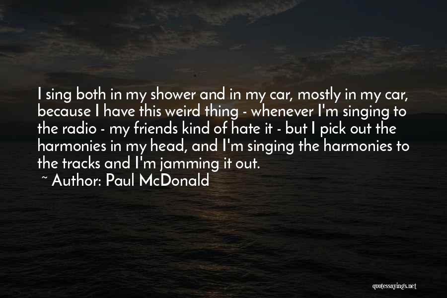 Hate My Friends Quotes By Paul McDonald