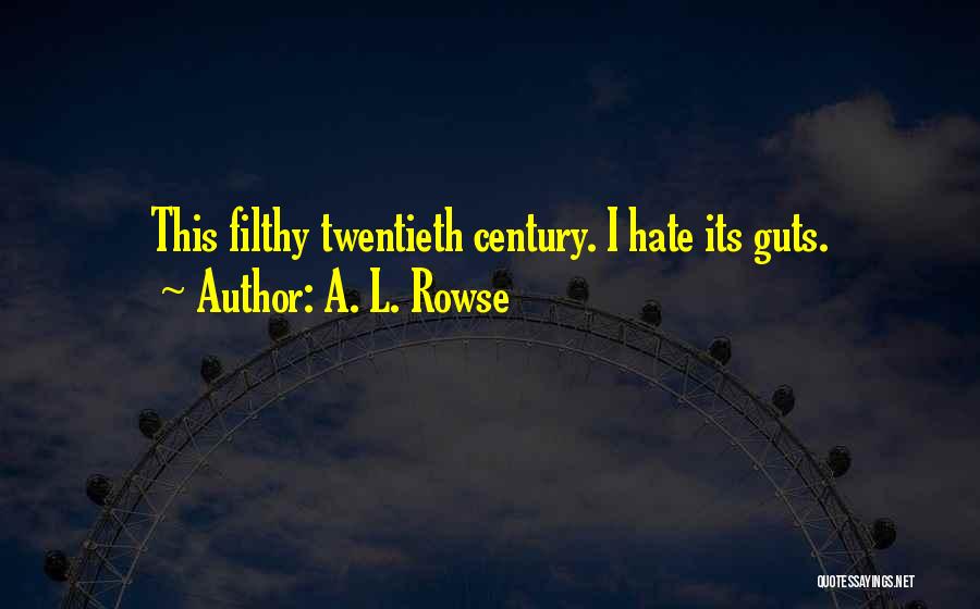 Hate My Guts Quotes By A. L. Rowse