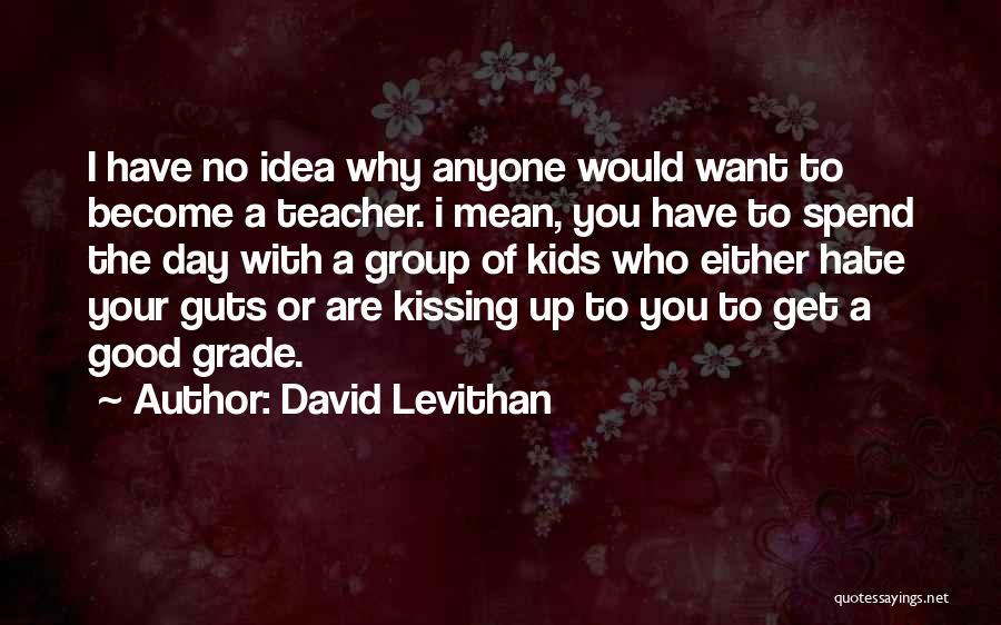 Hate My Guts Quotes By David Levithan