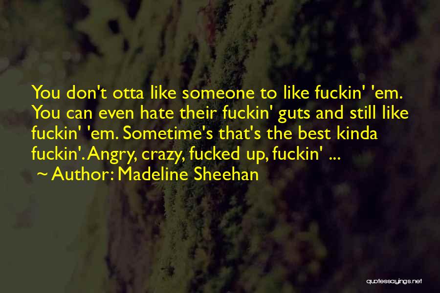 Hate My Guts Quotes By Madeline Sheehan