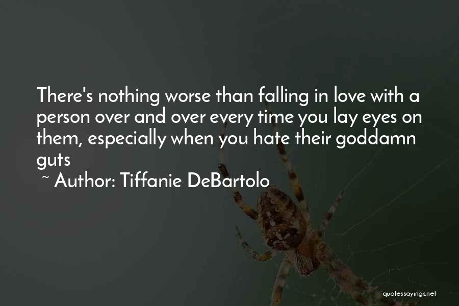 Hate My Guts Quotes By Tiffanie DeBartolo