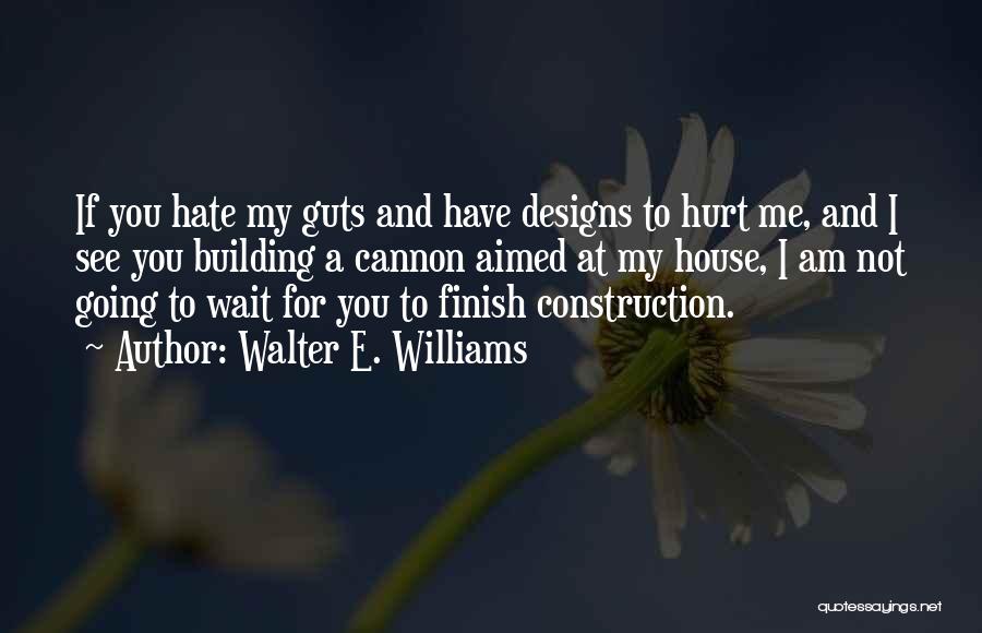Hate My Guts Quotes By Walter E. Williams