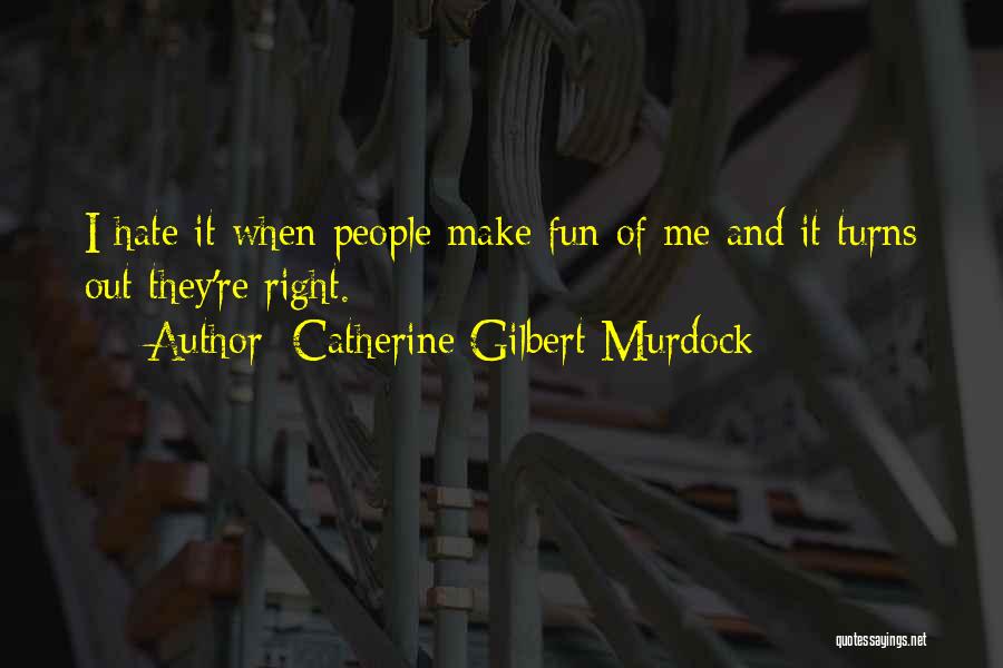 Hate My Life Right Now Quotes By Catherine Gilbert Murdock