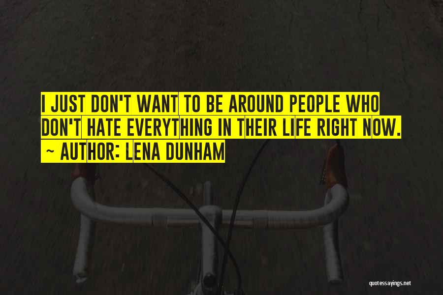 Hate My Life Right Now Quotes By Lena Dunham