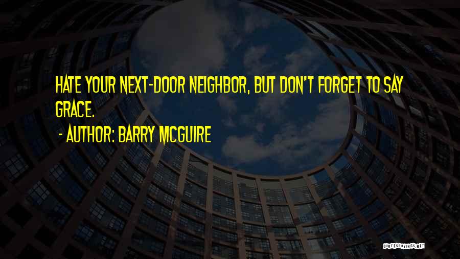 Hate My Neighbor Quotes By Barry McGuire