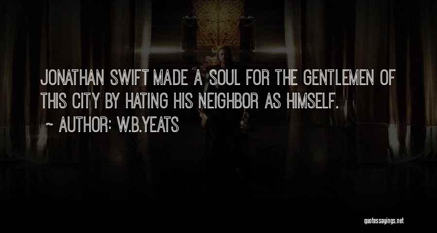 Hate My Neighbor Quotes By W.B.Yeats