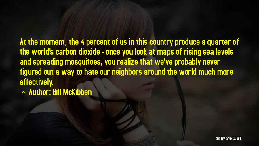 Hate My Neighbors Quotes By Bill McKibben