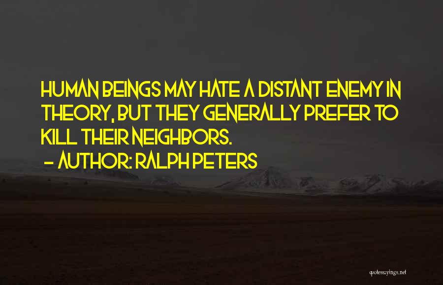 Hate My Neighbors Quotes By Ralph Peters