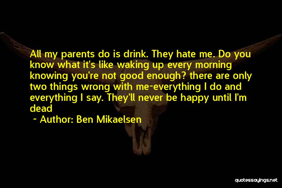 Hate My Parents Quotes By Ben Mikaelsen