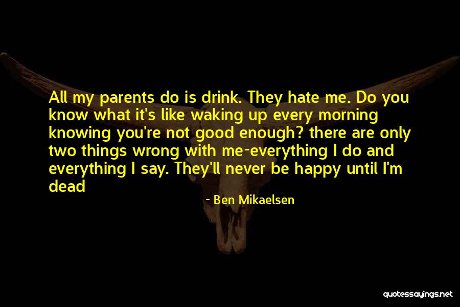 Hate My Parents Quotes By Ben Mikaelsen