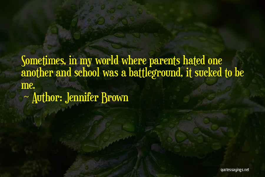 Hate My Parents Quotes By Jennifer Brown