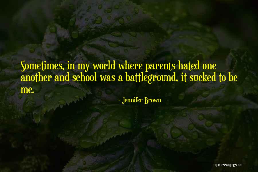 Hate My Parents Quotes By Jennifer Brown