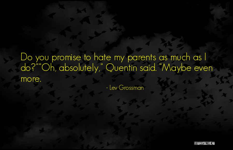 Hate My Parents Quotes By Lev Grossman