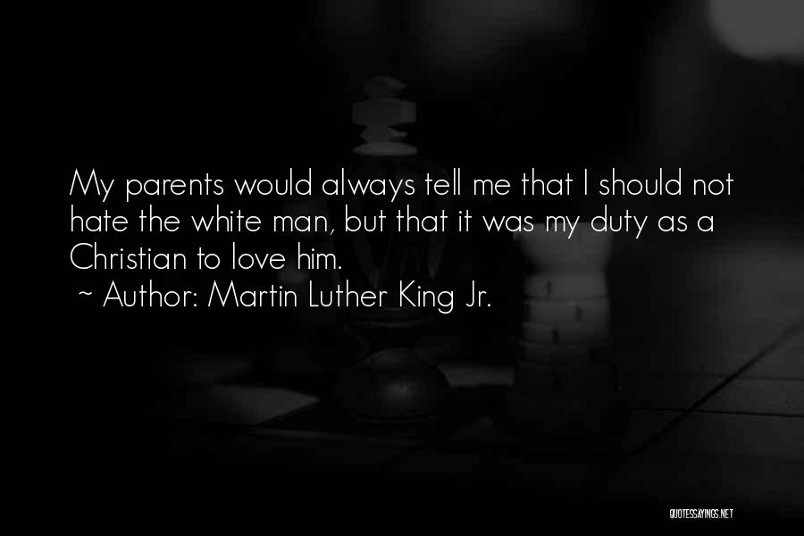 Hate My Parents Quotes By Martin Luther King Jr.