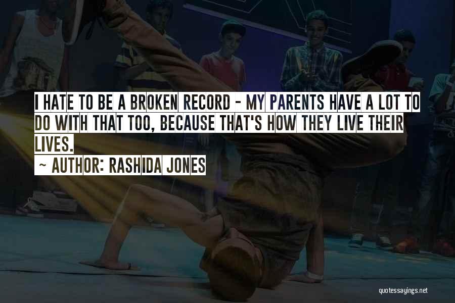 Hate My Parents Quotes By Rashida Jones