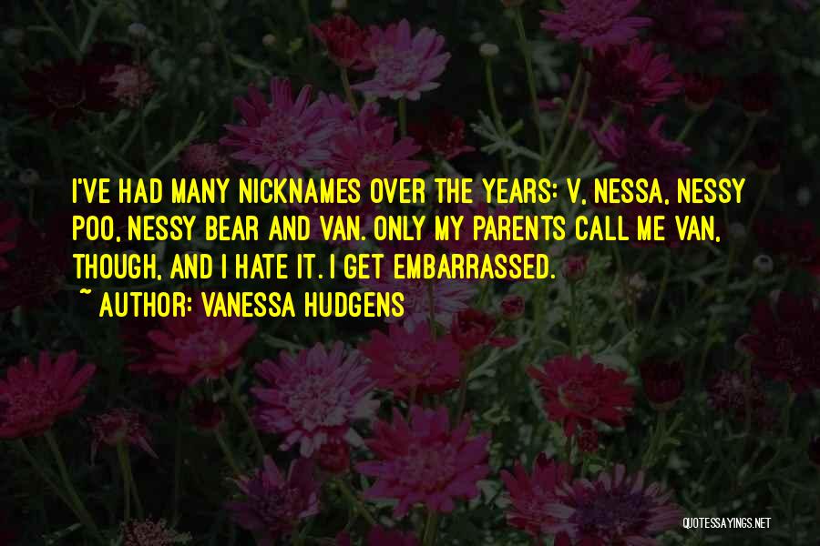 Hate My Parents Quotes By Vanessa Hudgens