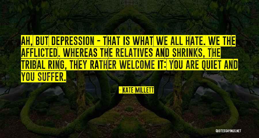 Hate My Relatives Quotes By Kate Millett Hate My Relatives Quotes By Kate Millett