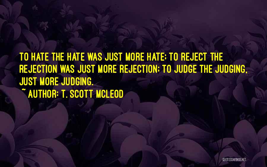 Hate N Love Quotes By T. Scott McLeod