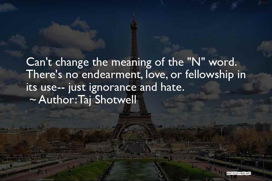 Hate N Love Quotes By Taj Shotwell