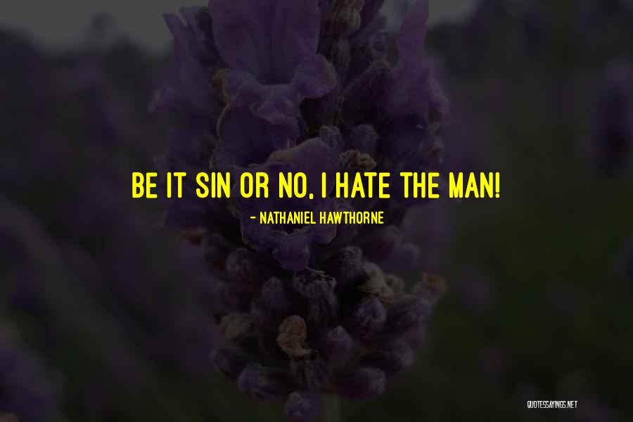 Hate No Man Quotes By Nathaniel Hawthorne Hate No Man Quotes By Nathaniel Hawthorne