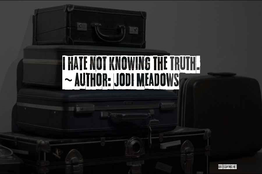 Hate Not Knowing Quotes By Jodi Meadows