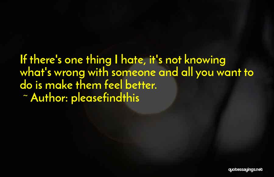 Hate Not Knowing Quotes By Pleasefindthis