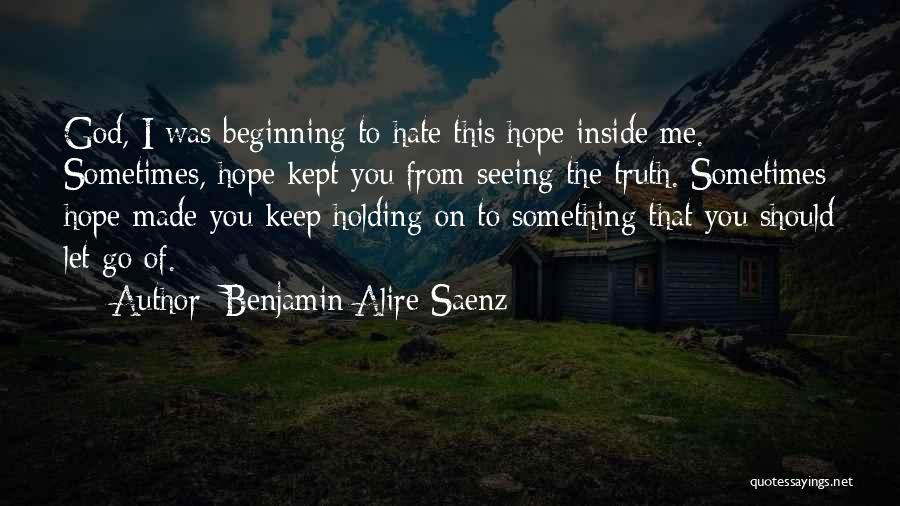 Hate Not Seeing You Quotes By Benjamin Alire Saenz