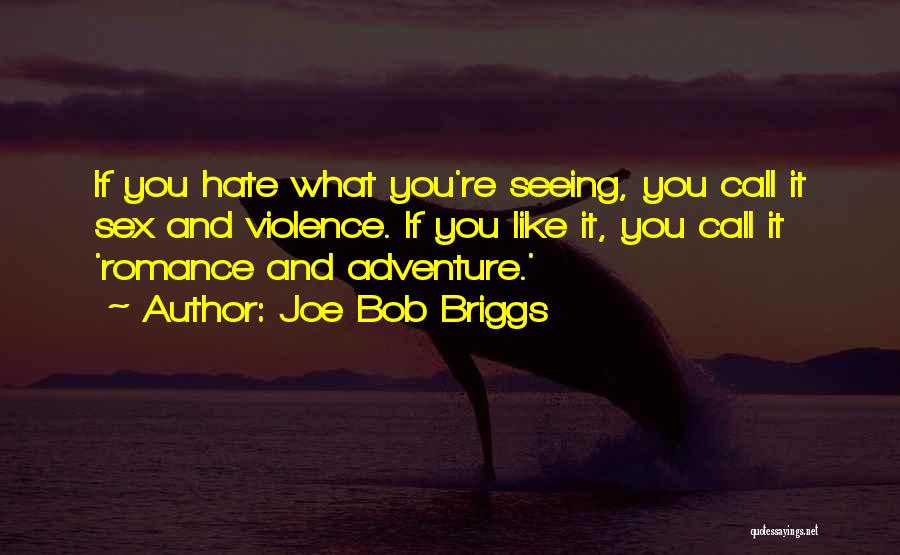 Hate Not Seeing You Quotes By Joe Bob Briggs