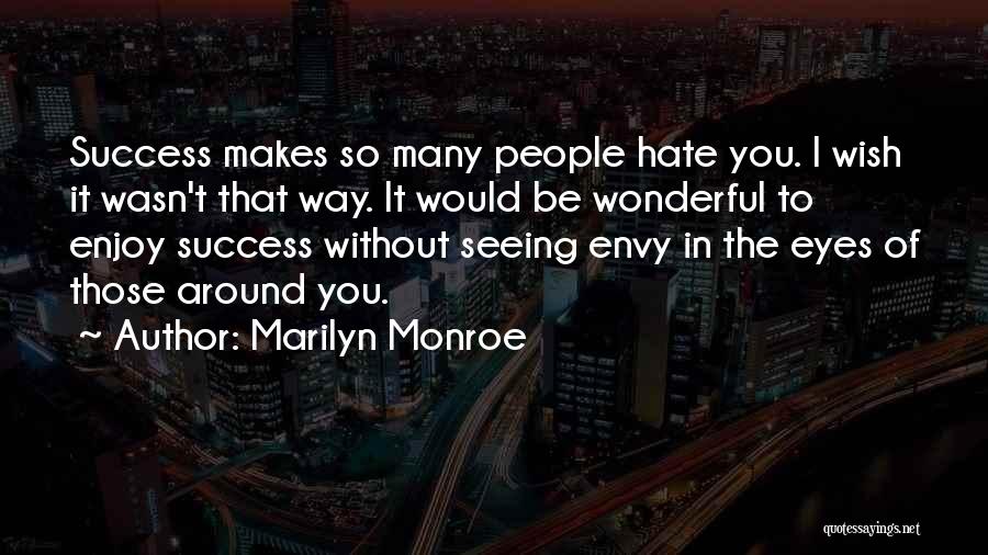 Hate Not Seeing You Quotes By Marilyn Monroe