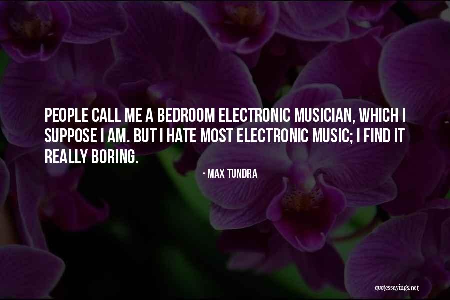 Hate People Quotes By Max Tundra Hate People Quotes By Max Tundra