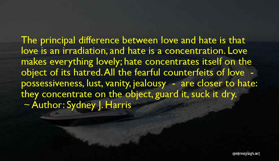 Hate Possessiveness Quotes By Sydney J. Harris