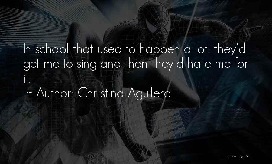 Hate School Quotes By Christina Aguilera