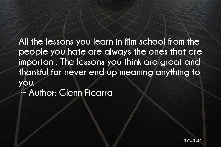 Hate School Quotes By Glenn Ficarra