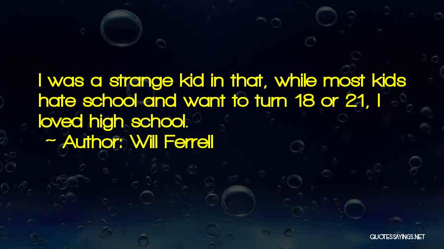 Hate School Quotes By Will Ferrell