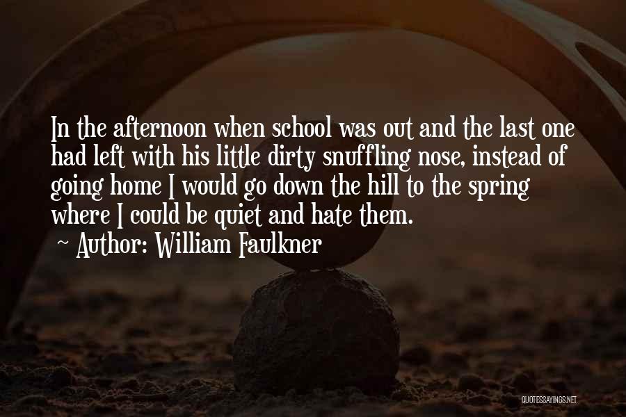 Hate School Quotes By William Faulkner