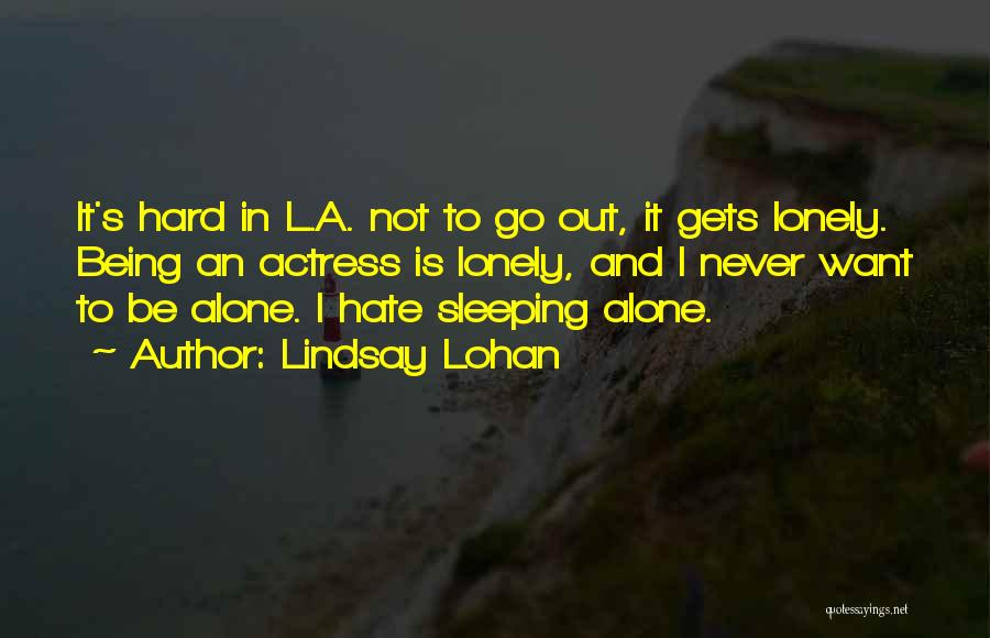 Hate Sleeping Alone Quotes By Lindsay Lohan