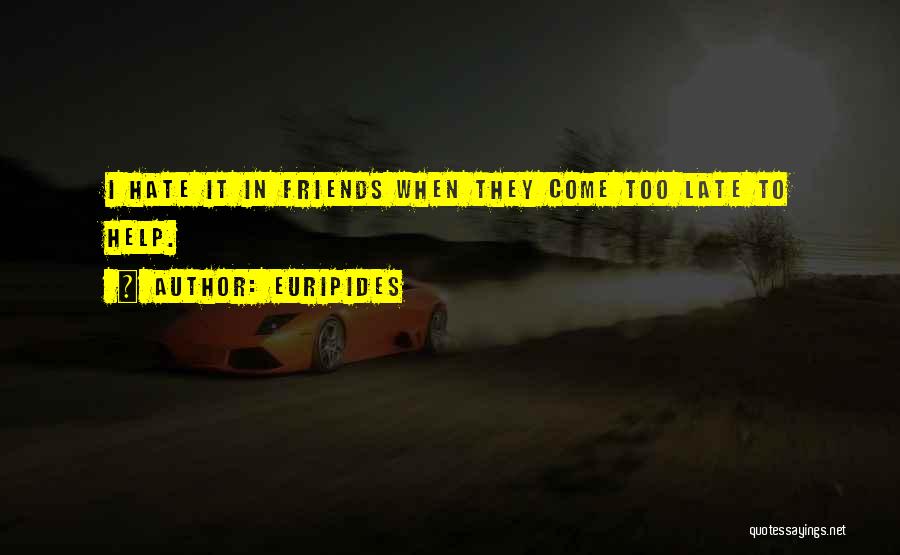 Hate Some Friends Quotes By Euripides