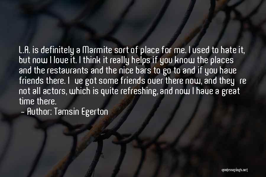 Hate Some Friends Quotes By Tamsin Egerton