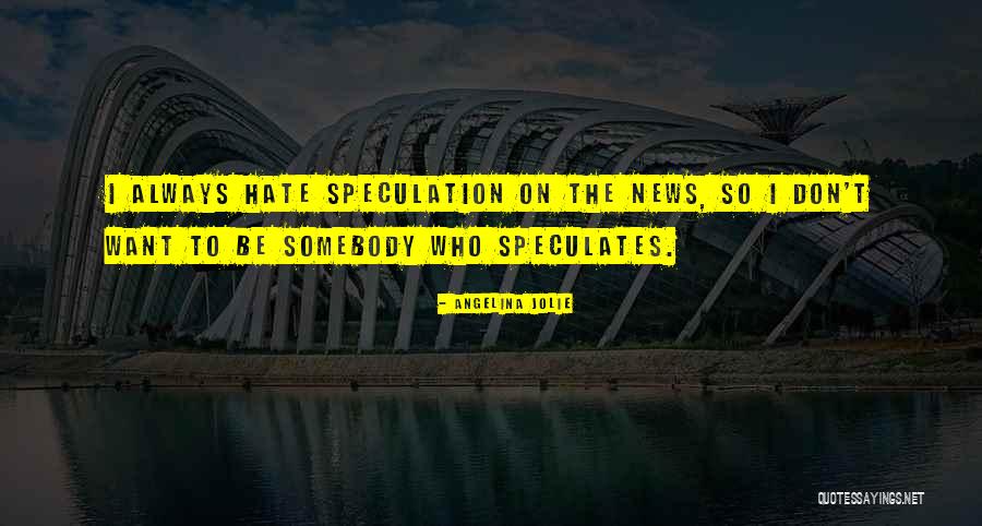 Hate Somebody Quotes By Angelina Jolie Hate Somebody Quotes By Angelina Jolie