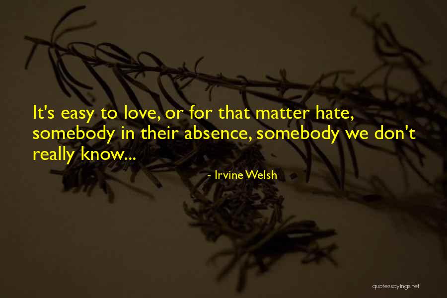 Hate Somebody Quotes By Irvine Welsh Hate Somebody Quotes By Irvine Welsh