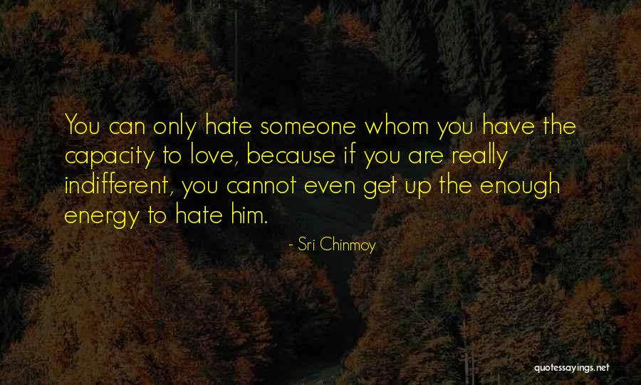 Hate Someone Quotes By Sri Chinmoy Hate Someone Quotes By Sri Chinmoy