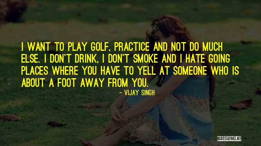 Hate Someone Quotes By Vijay Singh Hate Someone Quotes By Vijay Singh