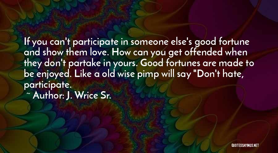 Hate Someone You Love Quotes By J. Wrice Sr.