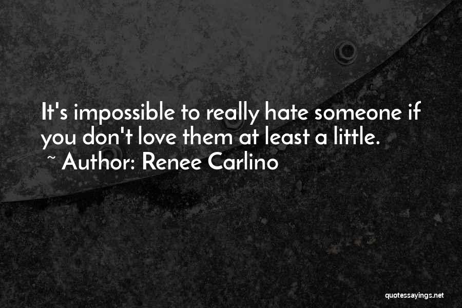 Hate Someone You Love Quotes By Renee Carlino