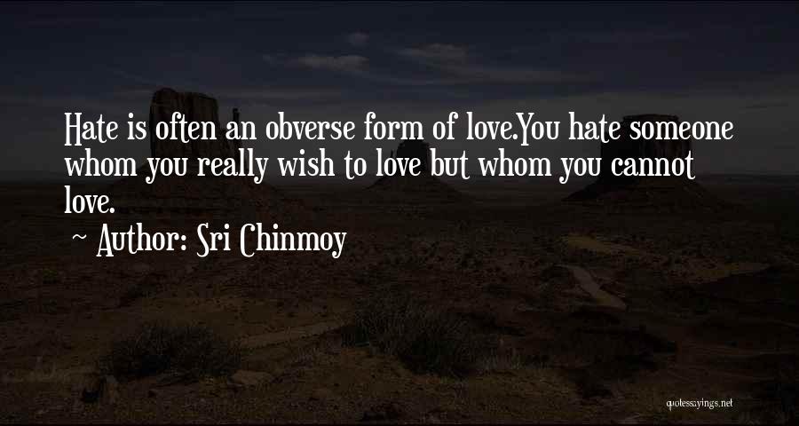 Hate Someone You Love Quotes By Sri Chinmoy