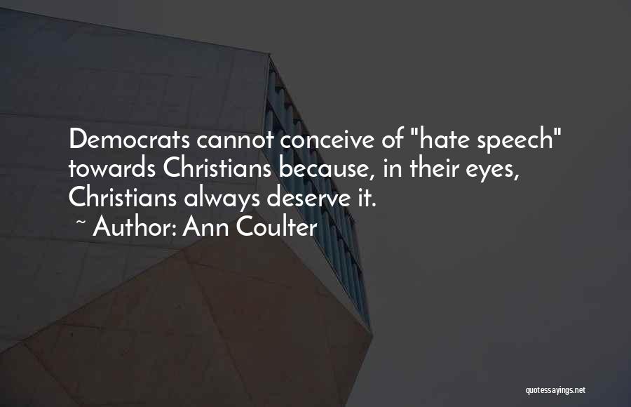 Hate Speech Quotes By Ann Coulter