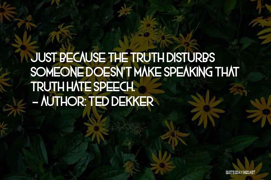 Hate Speech Quotes By Ted Dekker