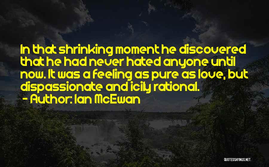 Hate That Feeling Quotes By Ian McEwan