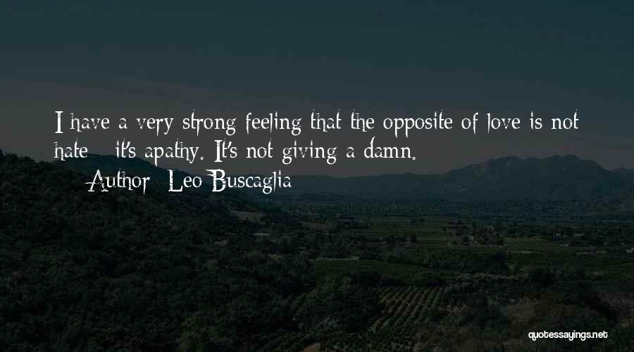 Hate That Feeling Quotes By Leo Buscaglia