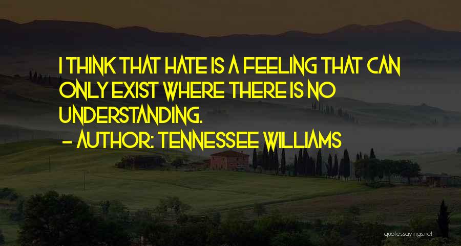 Hate That Feeling Quotes By Tennessee Williams